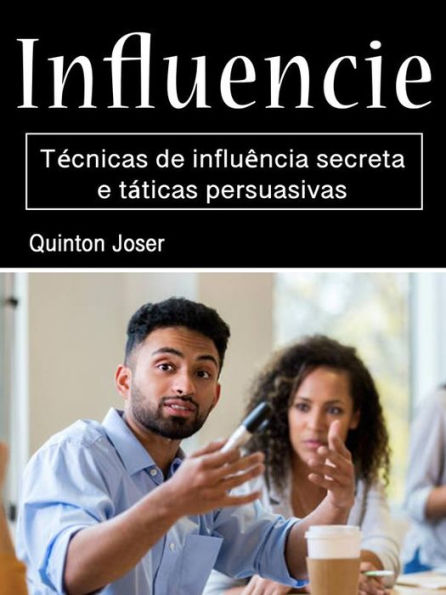 Influencie: Técnicas de influência secreta e táticas persuasivas