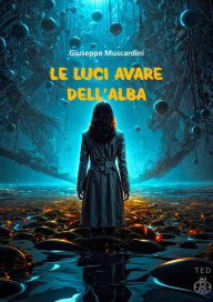 Title: Le luci avare dell'alba, Author: Giuseppe Muscardini