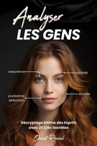 Title: Analyser les gens: Décryptage Ultime des Esprits avec 26 Clés Secrètes, Author: Clément Roussel