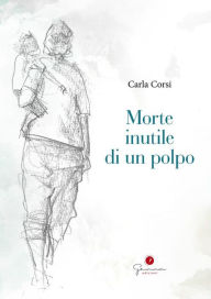 Title: Morte inutile di un polpo, Author: Carla Corsi