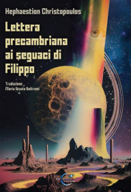 Title: Lettera precambriana ai seguaci di Filippo, Author: Hephaestion Christopoulos