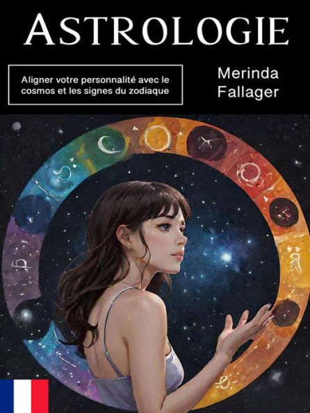 Astrologie: Aligner votre personnalité avec le cosmos et les signes du zodiaque