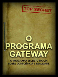 Title: O Programa Gateway (Traduzido): O Programa secreto da C.I.A. sobre consciência e realidade, Author: C.I.A.
