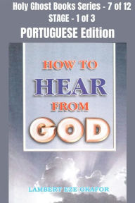 Title: How To Hear From God - PORTUGUESE EDITION: School of the Holy Spirit Series 7 of 12, Stage 1 of 3, Author: Lambert Okafor