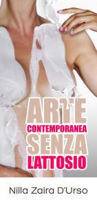 Title: Arte contemporanea senza lattosio, Author: Nilla Zaira D'Urso