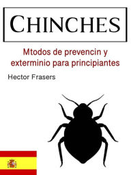 Title: Chinches: Métodos de prevención y exterminio para principiantes, Author: Héctor Frasers