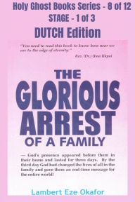 Title: The Glorious Arrest of a Family - DUTCH EDITION: School of the Holy Spirit Series 8 of 12, Stage 1 of 3, Author: Lambert Okafor