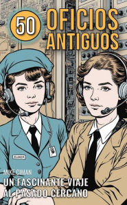 Title: 50 Oficios Antiguos: Un Fascinante Viaje Al Pasado Cercano, Author: Mike Ciman