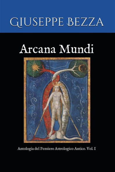 Arcana Mundi: Antologia del Pensiero Astrologico Antico, Vol. I