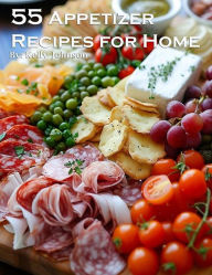Title: 55 Appetizer Recipes for Home, Author: Kelly Johnson