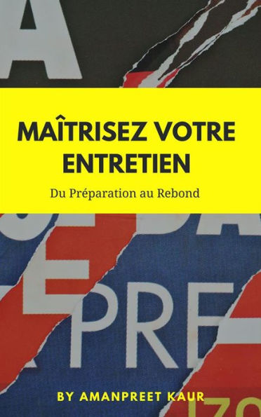 Maîtrisez Votre Entretien: Du Préparation au Rebond