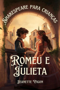 Title: Romeu e Julieta Shakespeare para crianças, Author: Jeanette Vigon