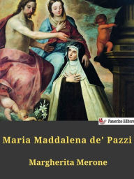 Title: Maria Maddalena de' Pazzi, Author: Margherita Merone