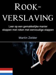 Title: Rookverslaving: Leer op een gemakkelijke manier stoppen met roken met eenvoudige stappen, Author: Martin Zelder