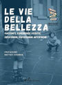 LE VIE DELLA BELLEZZA: Racconti, esperienze vissute, riflessioni, espressioni artistiche