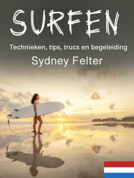 Title: Surfen: Technieken, tips, trucs en begeleiding, Author: Sydney Felter