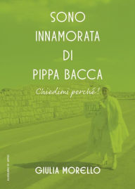 Title: Sono innamorata di Pippa Bacca. Chiedimi perché!, Author: Giulia Morello