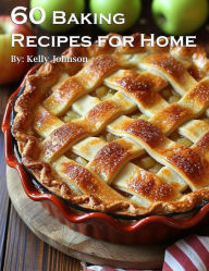 Title: 60 Baking Recipes for Home, Author: Kelly Johnson