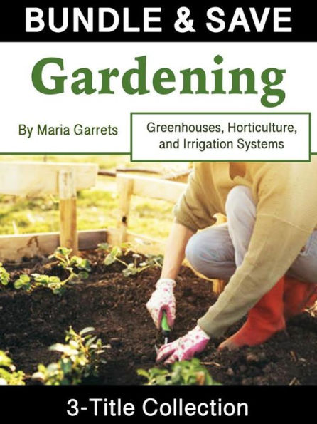 Gardening: Greenhouses, Horticulture, and Irrigation Systems