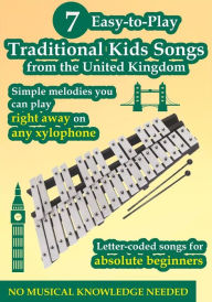 Title: 7 Easy-To-Play Kids Songs From the United Kingdom to Play on Any Xylophone, Author: Helen Winter