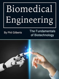 Title: Biomedical Engineering: The Fundamentals of Biotechnology, Author: Phil Gilberts