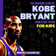 Title: Kobe Bryant: The Inspiring Story of Kobe Bryant From Start to End, Author: Heroes Us Among