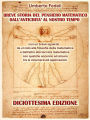 Breve storia del pensiero matematico dall'antichità al nostro tempo: con un breve sguardo da un lato alla filosofia della matematica e dall'altro alla tecnica matematica con qualche accenno ad alcune tra le innumerevoli applicazioni Diciottesima Edizione