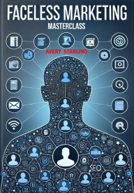 Title: Faceless Marketing Masterclass, Author: Avery Starling
