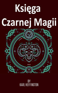 Title: Ksiega Czarnej Magii, Author: Karl Heffington