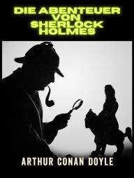 Title: Die Abenteuer von Sherlock Holmes - Ungekürzte Ausgabe (Übersetzt), Author: Arthur Conan Doyle