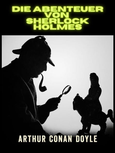 Die Abenteuer von Sherlock Holmes - Ungekürzte Ausgabe (Übersetzt)