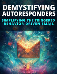 Title: Demystifying Autoresponders: Strategies and Tactics for Boosting Website Traffic and Conversions, Author: Funicello James