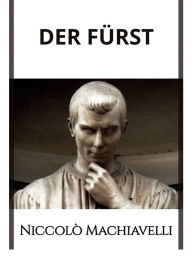 Title: Der Fürst (Übersetzt), Author: Niccolò Machiavelli