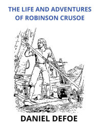 Title: The life and adventures of Robinson Crusoe (Unabridged edition), Author: Daniel Defoe