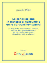 Title: La conciliazione in materia di consumo e delle liti transfrontaliere: Le dispute tra consumatori e imprese nell'era della globalizzazione e del commercio elettronico: dinamiche, sfide e soluzioni, Author: Alessandra Grassi