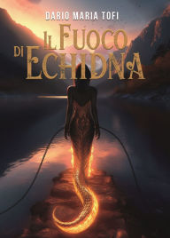 Title: Il fuoco di Echidna, Author: Dario Maria Tofi