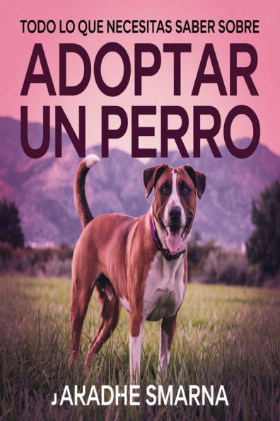 Todo lo que necesitas saber sobre adoptar un perro
