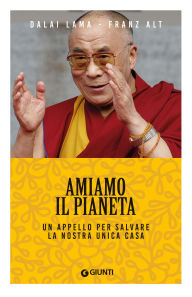 Title: Amiamo il pianeta: Un appello per salvare la nostra unica casa, Author: Dalai Lama