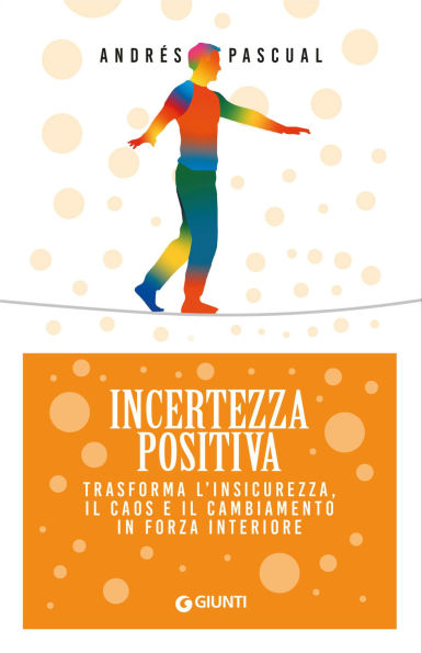 Incertezza positiva: Trasforma l'insicurezza, il caos e il cambiamento in forza interiore