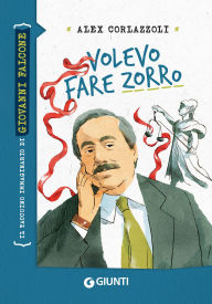 Title: Volevo fare Zorro: Il taccuino immaginario di Giovanni Falcone, Author: Alex Corlazzoli