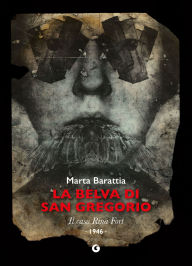 Title: La belva di San Gregorio: Il caso Rina Fort - 1946, Author: Marta Barattia