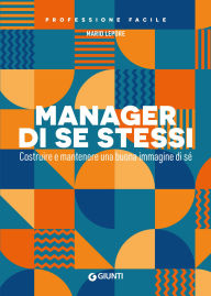 Title: Manager di se stessi: Costruire e mantenere una buona immagine di sé, Author: Mario Lepore