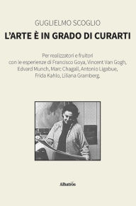 Title: L'arte è in grado di curarti, Author: Guglielmo Scoglio