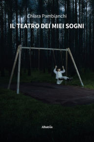 Title: Il teatro dei miei sogni, Author: Chiara Pambianchi