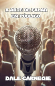 Title: A arte de falar em público (traduzido), Author: Dale Carnegie