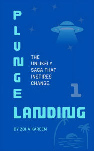 Title: Plunge Landing: the Unlikely Saga That Inspires Change., Author: Zoha Kareem