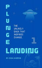 Plunge Landing: the Unlikely Saga That Inspires Change.