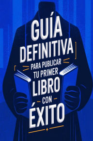 Title: Guía Definitiva para Publicar tu primer Libro con Éxito, Author: AI (Artificial intelligence)