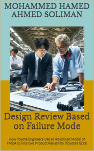 Title: Design Review Based on Failure Mode: How Toyota Engineers Use an Advanced Model of FMEA to Improve Product Reliability (Toyota's GD3), Author: Mohammed Hamed Ahmed Soliman