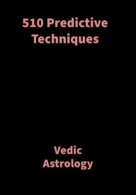 Title: 510 Predictive Techniques: Vedic Astrology, Author: Saket Shah